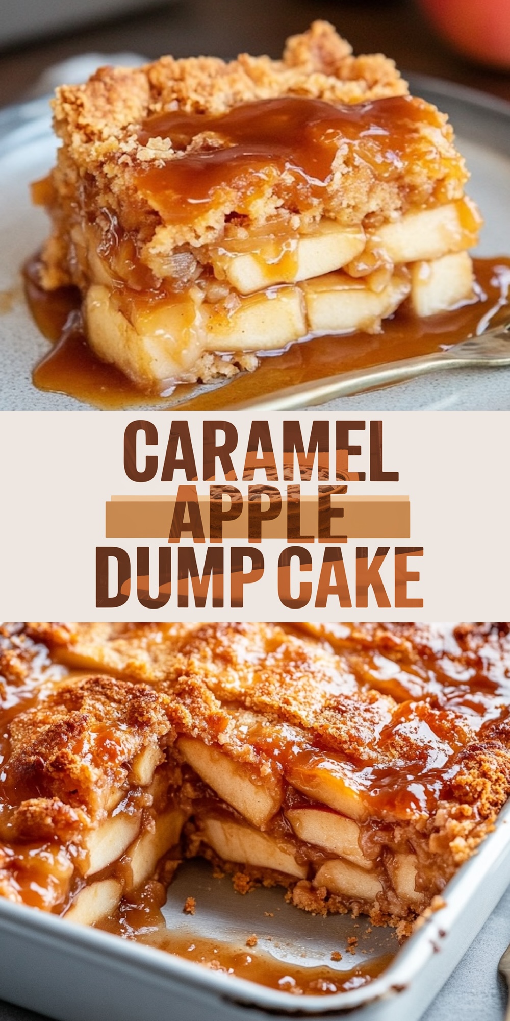 A collage featuring two images of caramel apple dump cake. The top image shows a close-up of a single slice of cake with layers of tender baked apples, crumbly topping, and rich caramel sauce, served on a plate. The bottom image highlights the full baking dish with caramel apple dump cake, revealing baked apple slices and a golden crumb topping covered in glossy caramel. Text in the center reads "Caramel Apple Dump Cake" in bold, layered fonts.