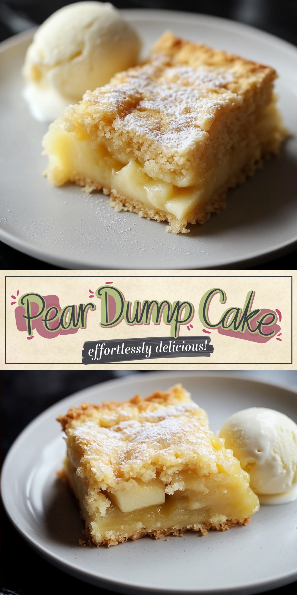 A plated slice of pear dump cake served with a scoop of vanilla ice cream. The cake features a moist, fruit-filled base topped with powdered sugar. Text overlay emphasizes the cake as "effortlessly delicious."