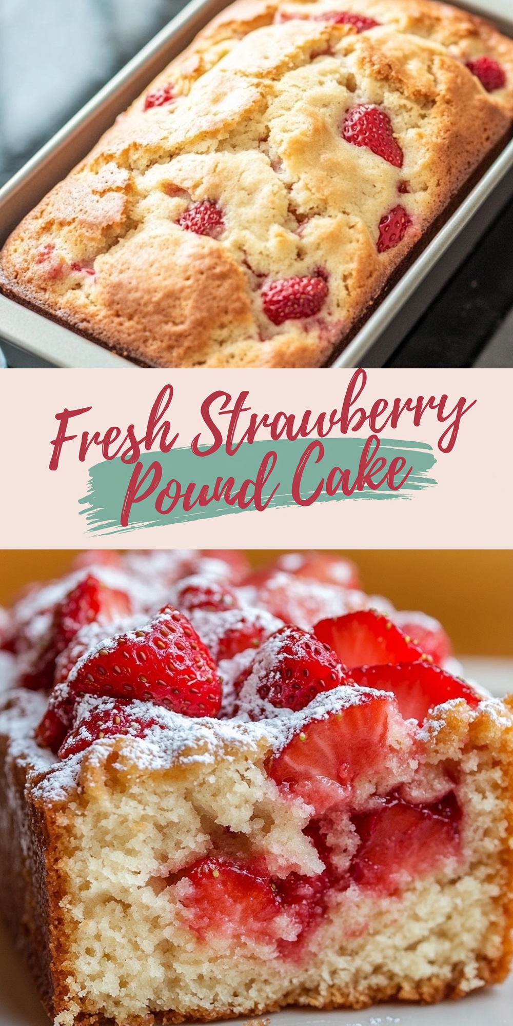 Two views of fresh strawberry pound cake. The top image features a golden-brown loaf in a baking pan with fresh strawberries baked into the surface. The bottom close-up highlights a slice of the cake with juicy strawberries, soft cake crumbs, and a light dusting of powdered sugar. Overlay text reads “Fresh Strawberry Pound Cake.”