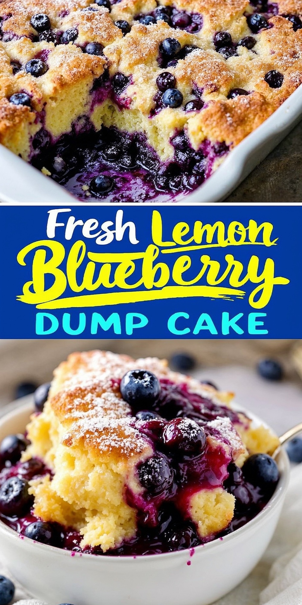 A collage showing a lemon blueberry dump cake prepared with berries and jam at the bottom. The top image displays a casserole dish with a golden crust and bubbling blueberry filling, while the bottom image showcases a bowl of the cake served with powdered sugar and fresh blueberries. Text overlay reads “Fresh Lemon Blueberry Dump Cake.”
