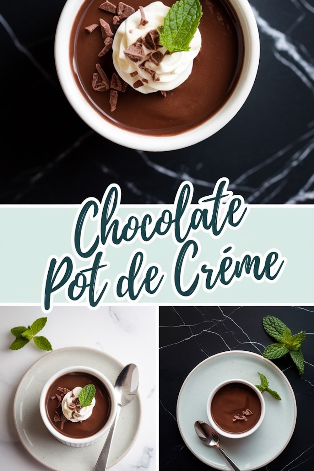 A collage of three views of chocolate pot de crème, featuring garnishes of whipped cream, chocolate shavings, and mint leaves. The top image emphasizes the rich, creamy texture, while the two bottom images show the dessert beautifully plated on light ceramic dishes with fresh mint sprigs and spoons, set against contrasting marble backgrounds.