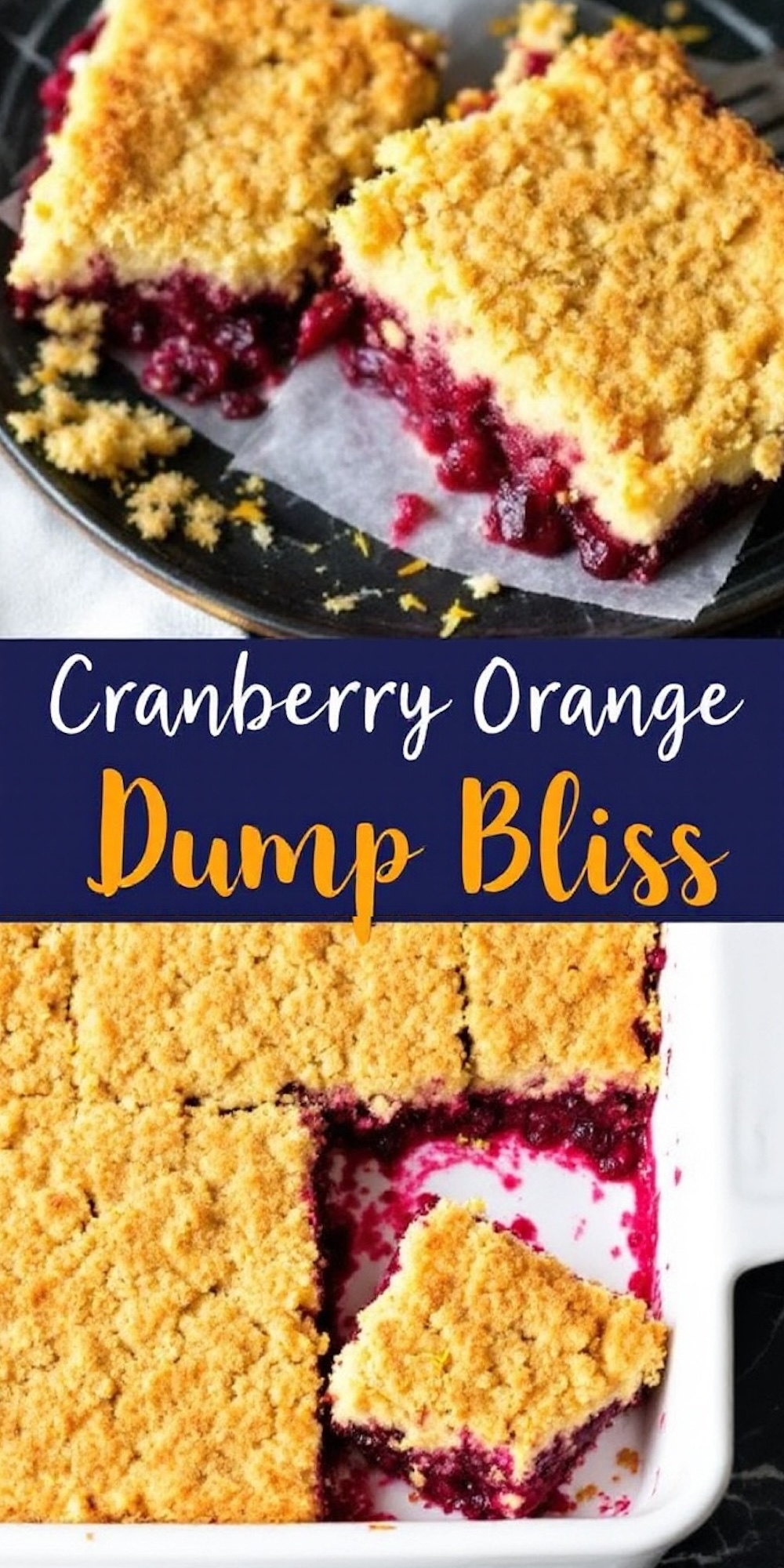 A collage featuring two views of cranberry orange dump cake. The top image shows slices with crumb topping and juicy cranberry filling on a dark plate. The bottom image captures a baking dish with a corner piece removed. Text overlay reads “Cranberry Orange Dump Bliss.”