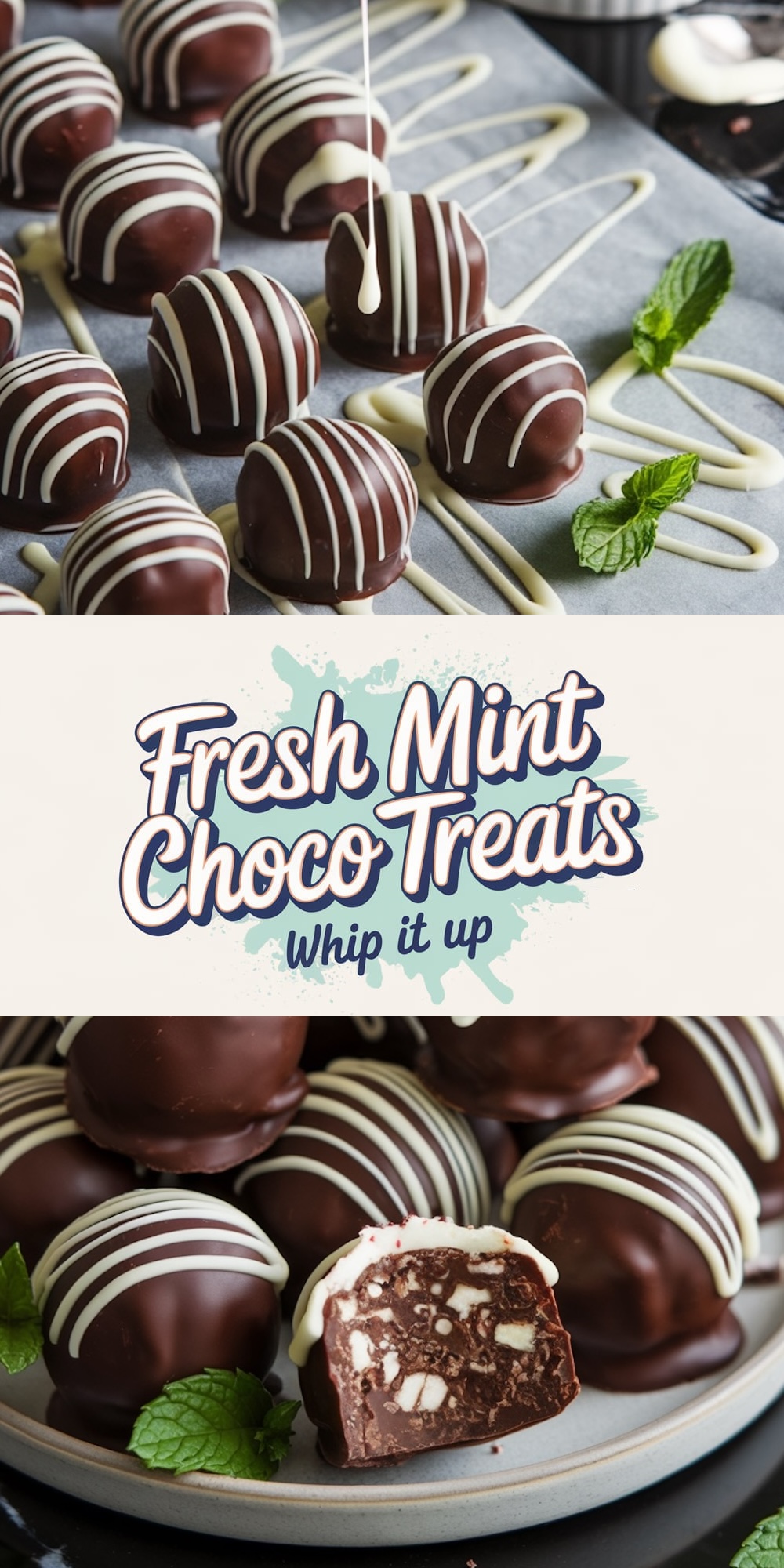 A collage image showcasing chocolate mint truffle balls. The top half displays neatly arranged truffles drizzled with white chocolate on a parchment-lined tray, garnished with fresh mint leaves. The bottom section highlights a close-up of a sliced truffle, revealing the rich, creamy chocolate interior with bits of minty white chocolate. A text overlay reads, “Fresh Mint Choco Treats – Whip it up.”