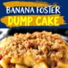 A close-up of a banana foster dump cake with a crispy, golden crumble topping and caramelized banana slices underneath. A blue and yellow text banner in the middle of the image displays “Banana Foster Dump Cake.”