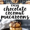 A collage with two images: the top shows freshly baked macaroons cooling on a wire rack, drizzled with melted chocolate. The bottom displays a stack of three macaroons with rich chocolate drizzle. A stylish black-and-white text overlay reads “easy chocolate coconut macaroons.”
