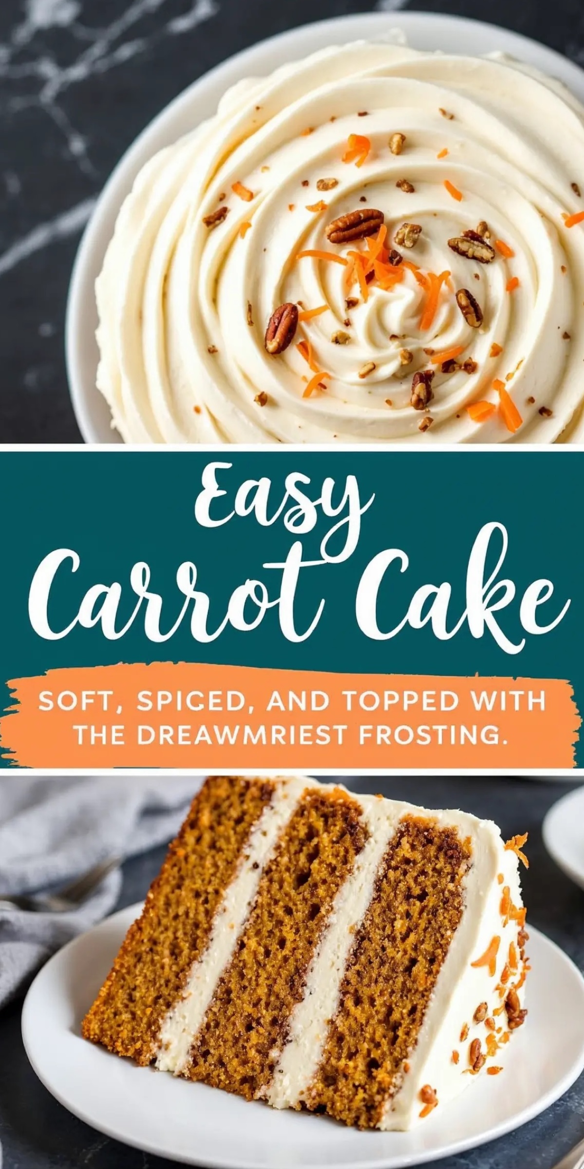 A three-layer carrot cake with a swirl of cream cheese frosting, sprinkled with pecans and shredded carrots. The top half captures the intricate frosting pattern, while the bottom highlights a thick slice on a white plate, showing the cake’s moist texture. The text overlay reads “Easy Carrot Cake - Soft, spiced, and topped with the dreamiest frosting.”