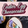 A close-up of an Easter egg cheesecake inside a chocolate shell, filled with smooth white cheesecake, topped with crushed cookie crumbs, pastel-colored mini eggs, edible purple flowers, and a drizzle of chocolate. A pink banner in the middle reads "Easter Egg Cheesecake" in decorative lettering.