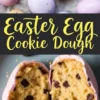 Close-up collage of pastel-colored Easter egg cookie dough treats. The top section features whole eggs with white sprinkles, while the bottom showcases a halved egg with a golden cookie dough interior and chocolate chips. The text “Easter Egg Cookie Dough” is prominently displayed in bold, yellow cursive.