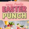 A collage featuring a pastel-colored “Easy Fruity Easter Punch” graphic surrounded by images of pink punch garnished with lemon slices, raspberries, blueberries, mini marshmallows, and fresh mint. The drinks are served in glass pitchers and cups filled with ice, creating a refreshing and festive springtime aesthetic.