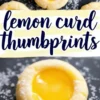 Collage of lemon curd thumbprint cookies, featuring a close-up of the soft, buttery cookies with a vibrant lemon filling. The cookies are dusted with powdered sugar and placed on a dark serving platter. The text “Lemon Curd Thumbprint Cookies” is styled in bold, blue and yellow lettering.