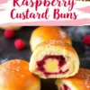 Collage featuring raspberry custard buns with shiny, golden-brown tops and a soft, fluffy interior filled with rich custard and raspberry jam. Fresh raspberries are scattered around on a dark surface. The text “Raspberry Custard Buns” appears in bold red script on a white and pink brushstroke background.