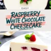 A top-down view of a full raspberry white chocolate cheesecake with a raspberry garnish and mint. The bottom half showcases a plated slice with a chocolate crust and raspberry-studded filling. The text overlay describes the dessert.