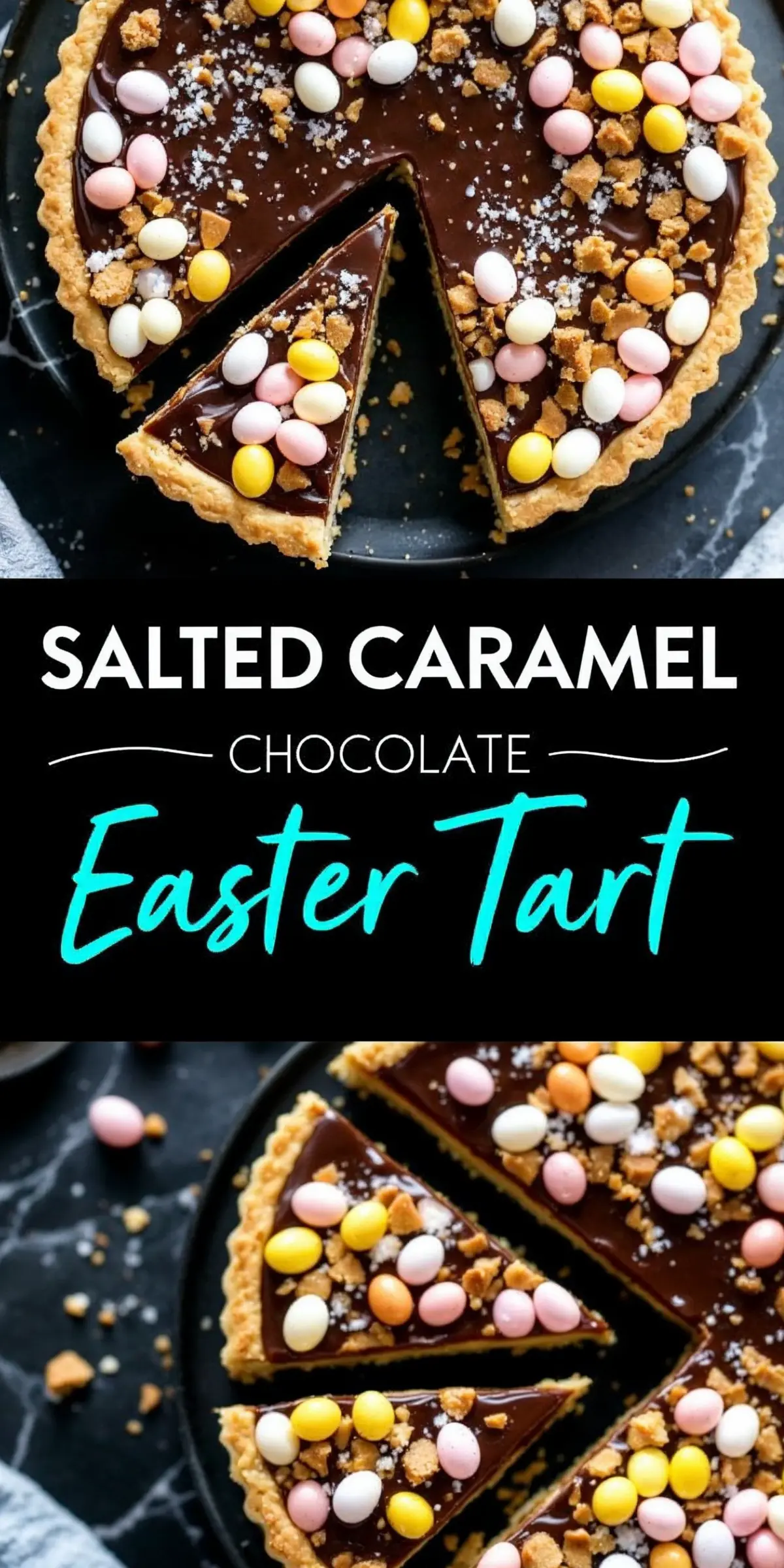 A collage displaying a salted caramel chocolate Easter tart decorated with colorful candy eggs and cookie crumbs. One image shows a sliced tart with sprinkled sea salt, and the other presents several slices arranged on a black plate. Text overlay reads “Salted Caramel Chocolate Easter Tart.”