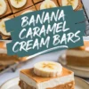 Collage featuring top view of banana caramel cream bars on a cooling rack and a close-up of a plated dessert slice. Bars are cut into squares with creamy caramel layers and banana rounds.