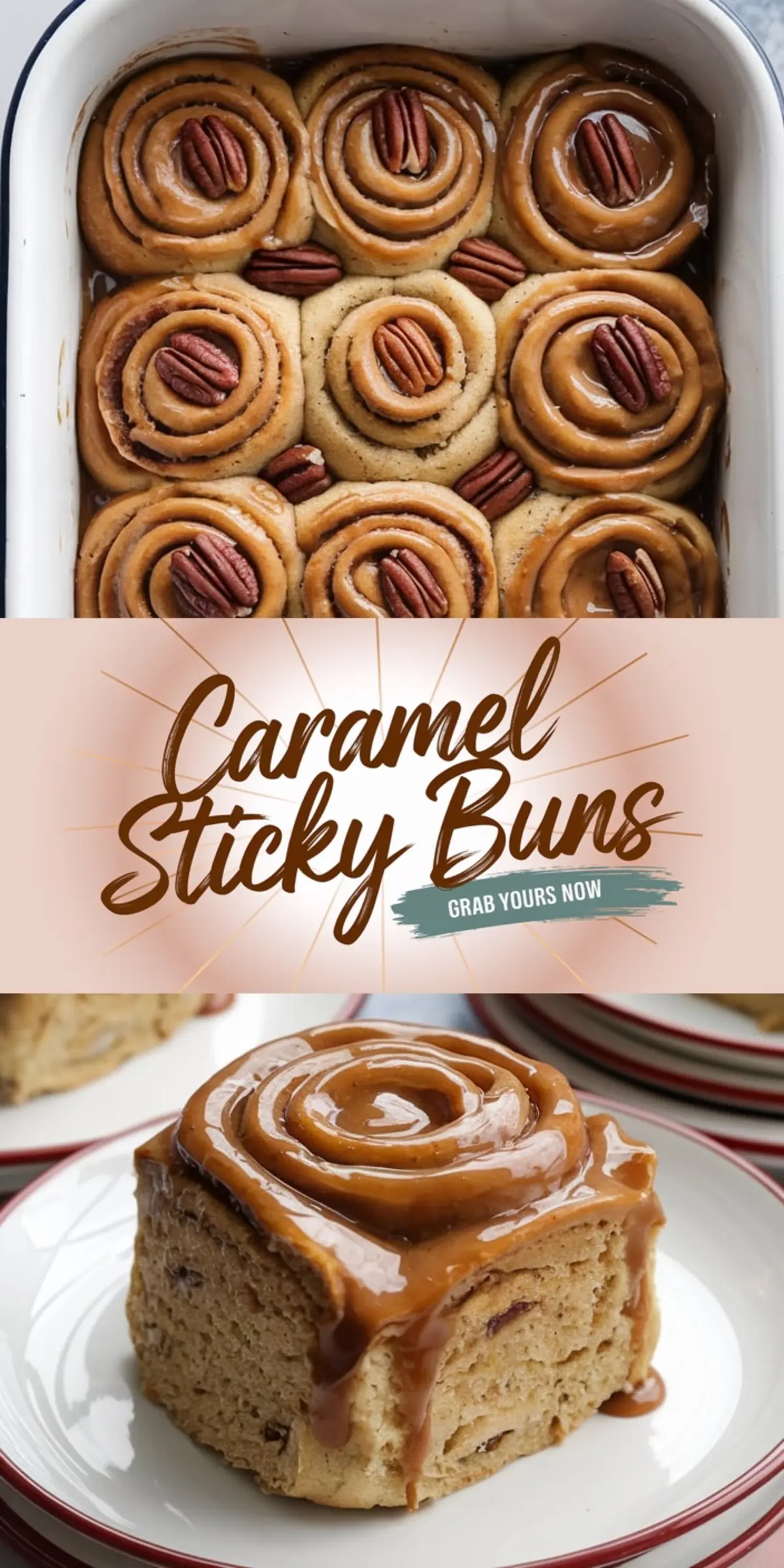 A collage showing a baking dish filled with unbaked caramel sticky buns topped with pecans, followed by a single sticky bun covered in caramel glaze on a plate. Text overlay says “Caramel Sticky Buns - Grab Yours Now.”
