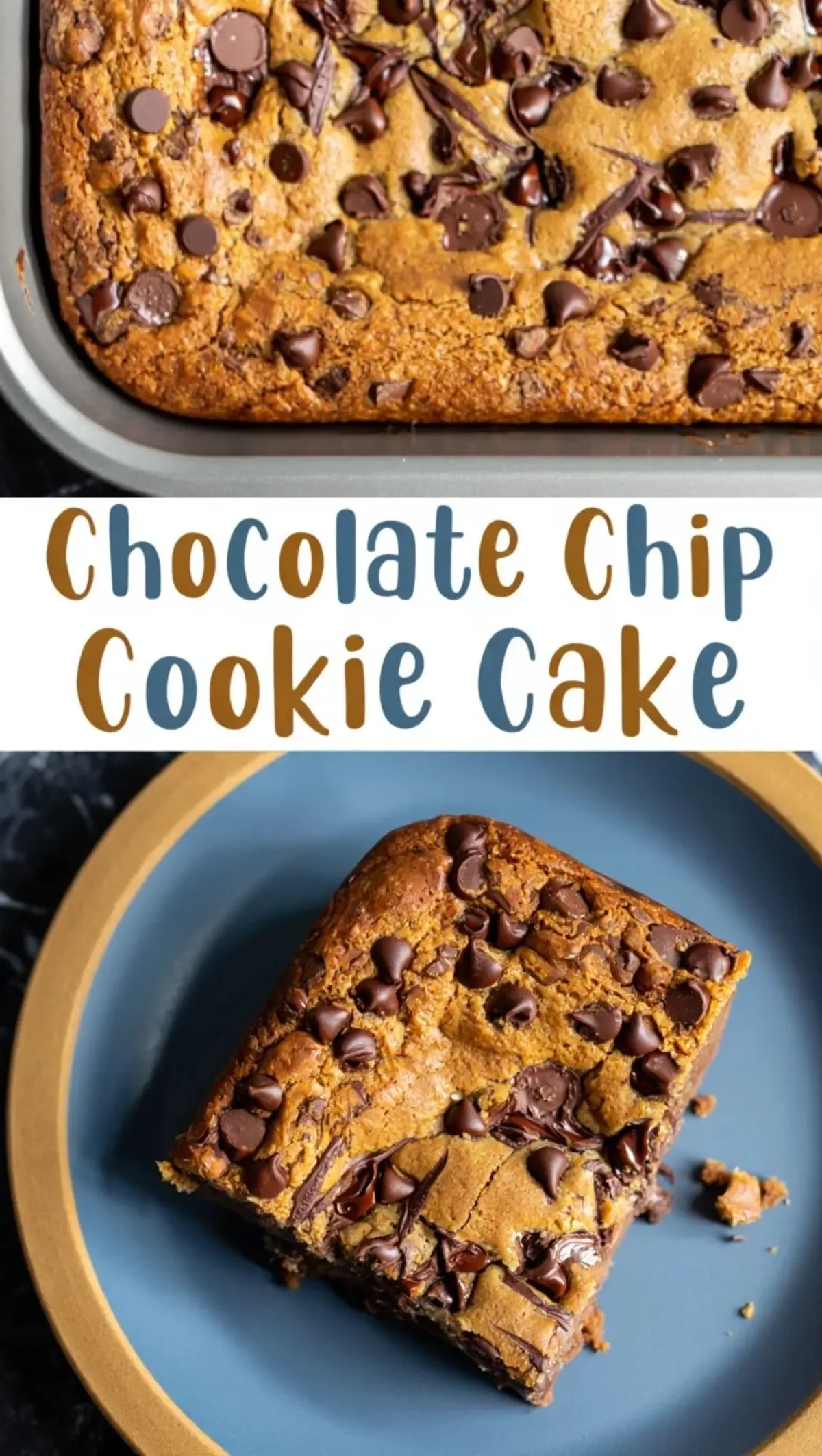 Top and bottom collage featuring a chocolate chip cookie cake baked to a golden finish in a metal pan, topped with melted chocolate chips and chunks, paired with a rich slice served on a blue plate with visible gooey chocolate layers.