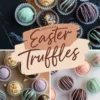 A collage of pastel-colored Easter truffles arranged on different surfaces. The truffles have smooth chocolate coatings, drizzled icing, and crushed nut toppings. The text overlay reads “Chocolate Easter Truffles” in a handwritten-style font, blending into the warm tones of the image. The assortment includes pink, mint green, lavender, and dark chocolate truffles placed in paper cups.