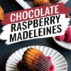 Collage image showing chocolate raspberry madeleines plated with fresh raspberries on elegant dishware, with text overlay “Chocolate Raspberry Madeleines” placed across the center.