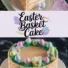 A two-image collage of an Easter basket cake. The top half focuses on a slice of cake with visible layers, sitting on a plate with pastel napkins underneath. The bottom half highlights the whole cake with its basket-weave buttercream design and festive decorations. The text “Easter Basket Cake” is displayed in a playful font with pastel Easter-themed illustrations.