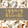 Overhead collage of frosted eggnog brioche cinnamon rolls in a white baking dish with the text “Eggnog Brioche Cinnamon Rolls” in golden script over a taupe background, highlighting the spiced holiday pastry.