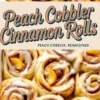 A collage of peach cobbler cinnamon rolls, featuring golden-brown swirls filled with cinnamon sugar, topped with fresh peach slices and drizzled with icing. The text overlay reads “Peach Cobbler Cinnamon Rolls – Peach Cobbler, Reimagined.”