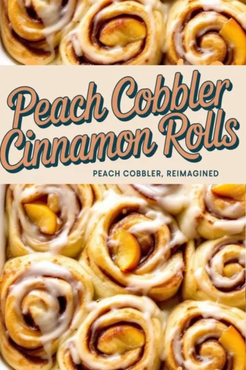 A collage of peach cobbler cinnamon rolls, featuring golden-brown swirls filled with cinnamon sugar, topped with fresh peach slices and drizzled with icing. The text overlay reads “Peach Cobbler Cinnamon Rolls – Peach Cobbler, Reimagined.”