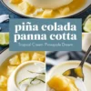 Collage featuring piña colada panna cotta served on a plate surrounded by pineapple chunks and garnished with coconut flakes and lime zest, showcasing a creamy texture and tropical presentation with overlay text.