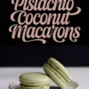 A collage featuring pistachio coconut macarons. The top section has elegant typography reading “Pistachio Coconut Macarons” on a black background. The bottom section presents two green macarons on a delicate white plate, highlighting their crisp shell and smooth filling.