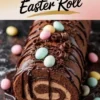 Collage of a triple chocolate Easter roll cake with glossy chocolate drizzle and mini egg decorations, styled on a dark background. The text overlay reads “Layers worth sharing - Triple Chocolate Easter Roll.”