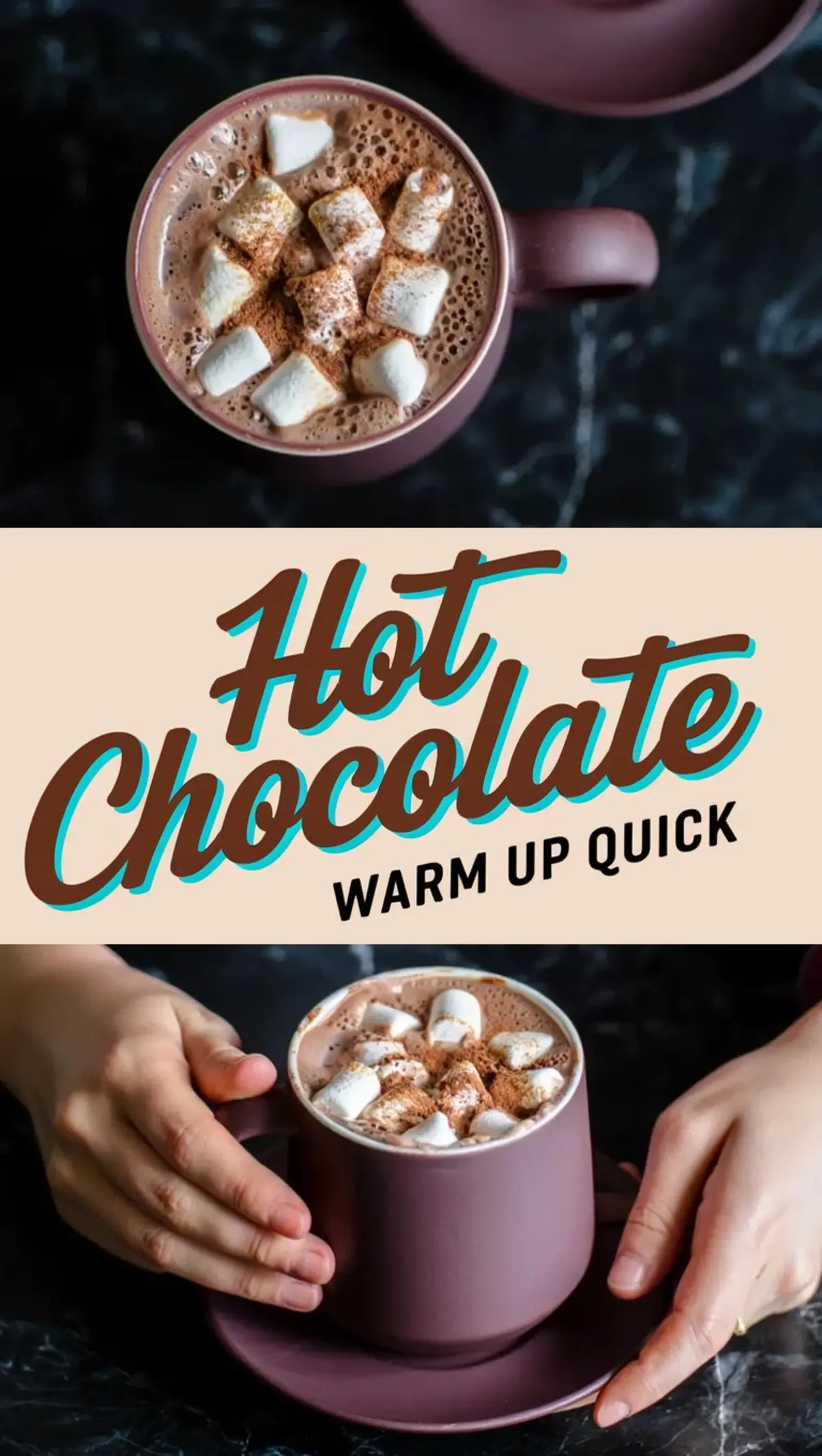 A collage featuring a cozy cup of hot chocolate topped with marshmallows and cocoa powder, served in a matte mauve mug on a dark marble surface. The top view highlights the frothy texture, while the bottom shows hands gently holding the warm drink. Bold typography in the center reads “Hot Chocolate – Warm Up Quick,” blending food styling with comforting winter beverage inspiration.