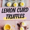 Collage image featuring lemon curd truffles with lemon zest topping arranged on parchment paper, a bold “LEMON CURD TRUFFLES” text in the center, a truffle cut open showing smooth lemon curd filling on the left, and two truffles with chocolate chunks on the right.