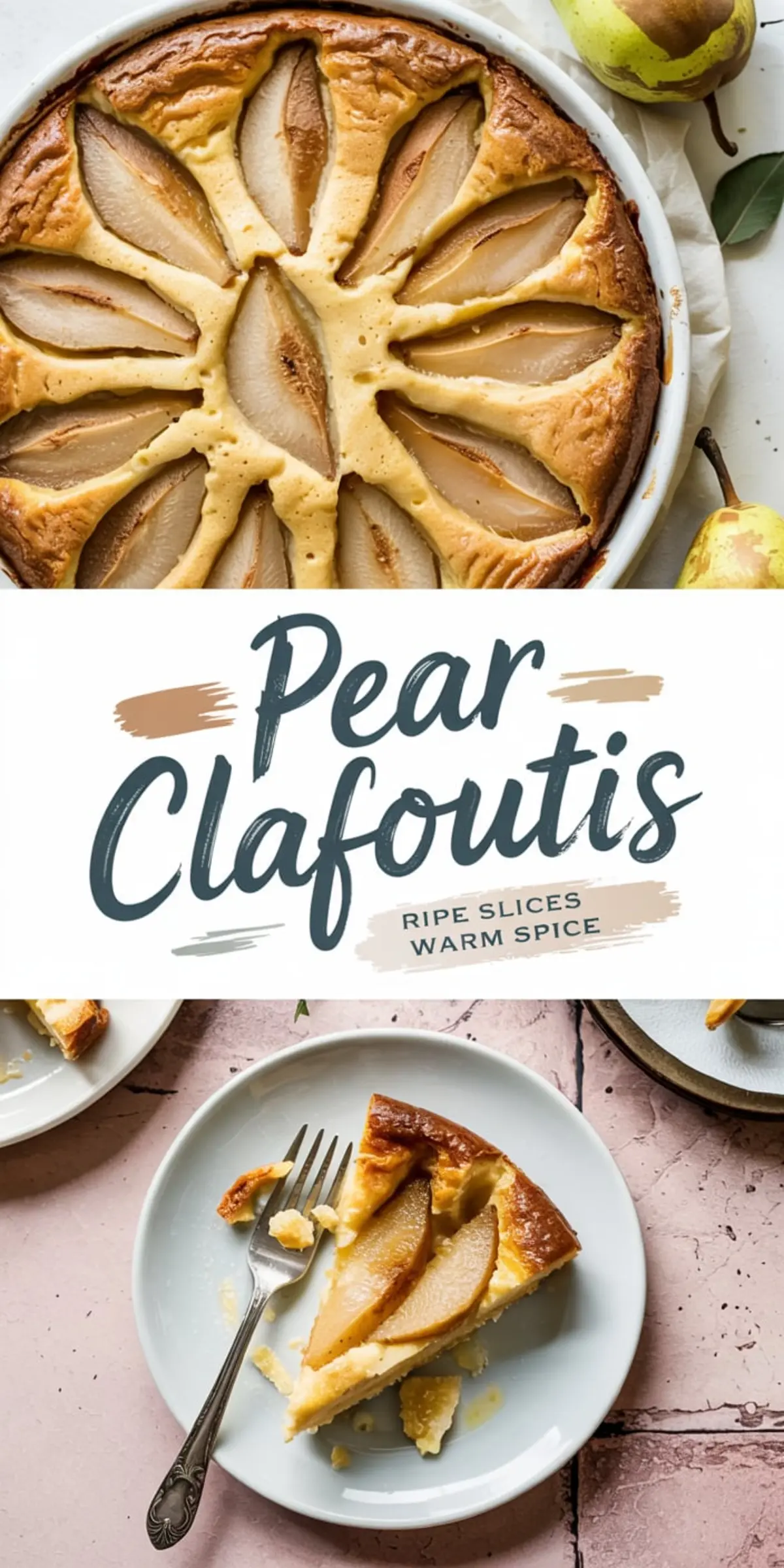 Top-down collage featuring a whole baked pear clafoutis with golden-brown edges and fanned pear slices, paired with a plated slice on a white dish showing soft custard texture and ripe pear topping. Text overlay reads “Pear Clafoutis – Ripe Slices, Warm Spice.”