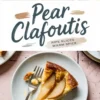 Collage of a full pear clafoutis baked to a golden finish with fanned ripe pear slices, and a served slice on a small plate showing the custard interior. Text overlay reads “Pear Clafoutis – Ripe Slices, Warm Spice.”