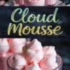 Collage showing glasses of pink cloud mousse topped with piped pastel meringue swirls, styled on a dark background with close-up views highlighting the mousse’s airy texture and glossy finish.