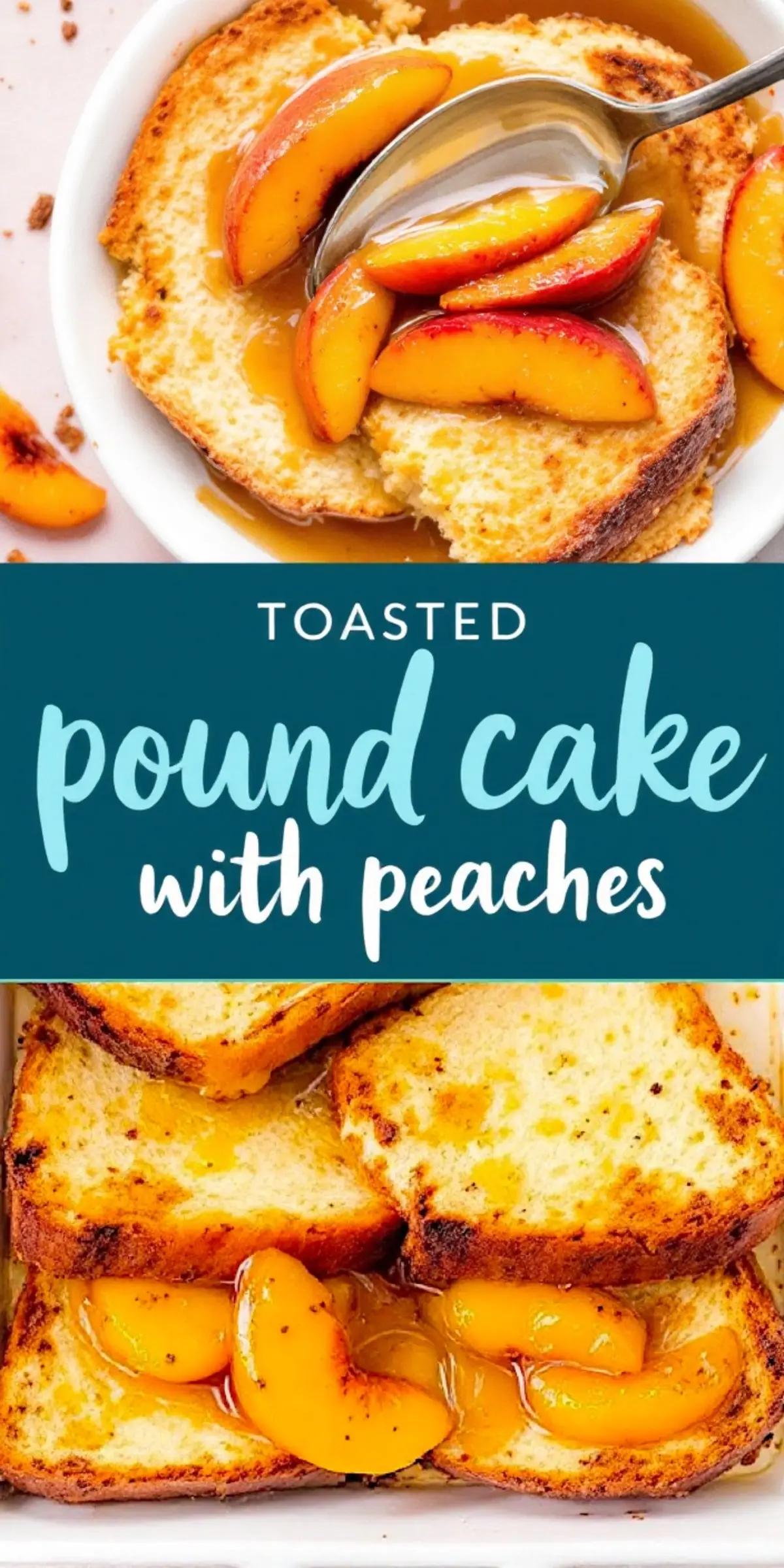 Toasted pound cake slices topped with caramelized peach slices and golden syrup, shown in two views: a close-up in a white bowl and a tray with multiple slices. The dessert highlights buttery cake edges, glistening peach glaze, and a cozy homemade presentation.