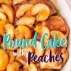 Close-up of a baking dish filled with golden toasted pound cake slices layered with syrupy peach slices. The peaches glisten under a caramel glaze, creating a rich, fruity dessert scene with a homestyle feel.