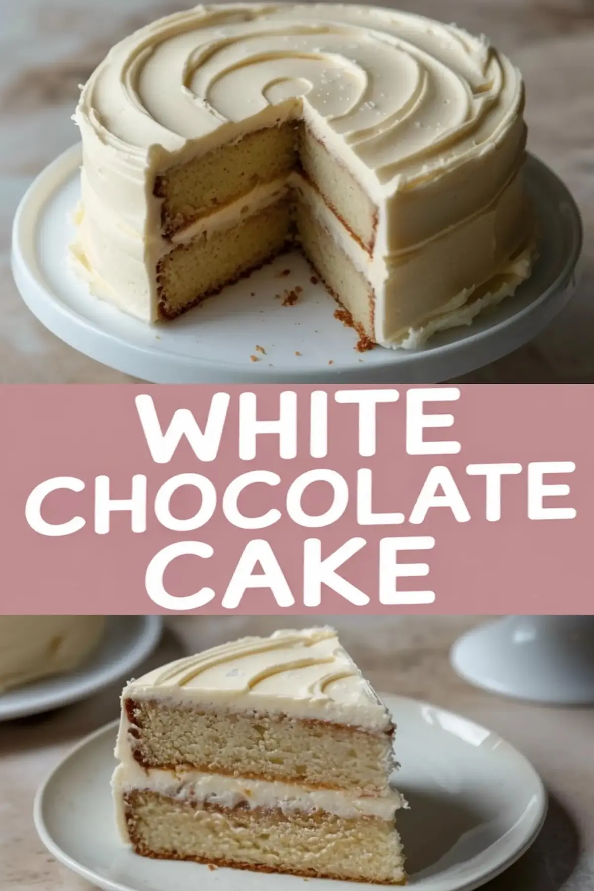 Three-layer white chocolate cake with vanilla buttercream frosting, shown with a cut slice revealing a moist, golden crumb and smooth frosting between layers. The collage includes a close-up of the plated slice and a top-down view of the full cake on a white stand, emphasizing the swirl design on the frosting and clean layers.