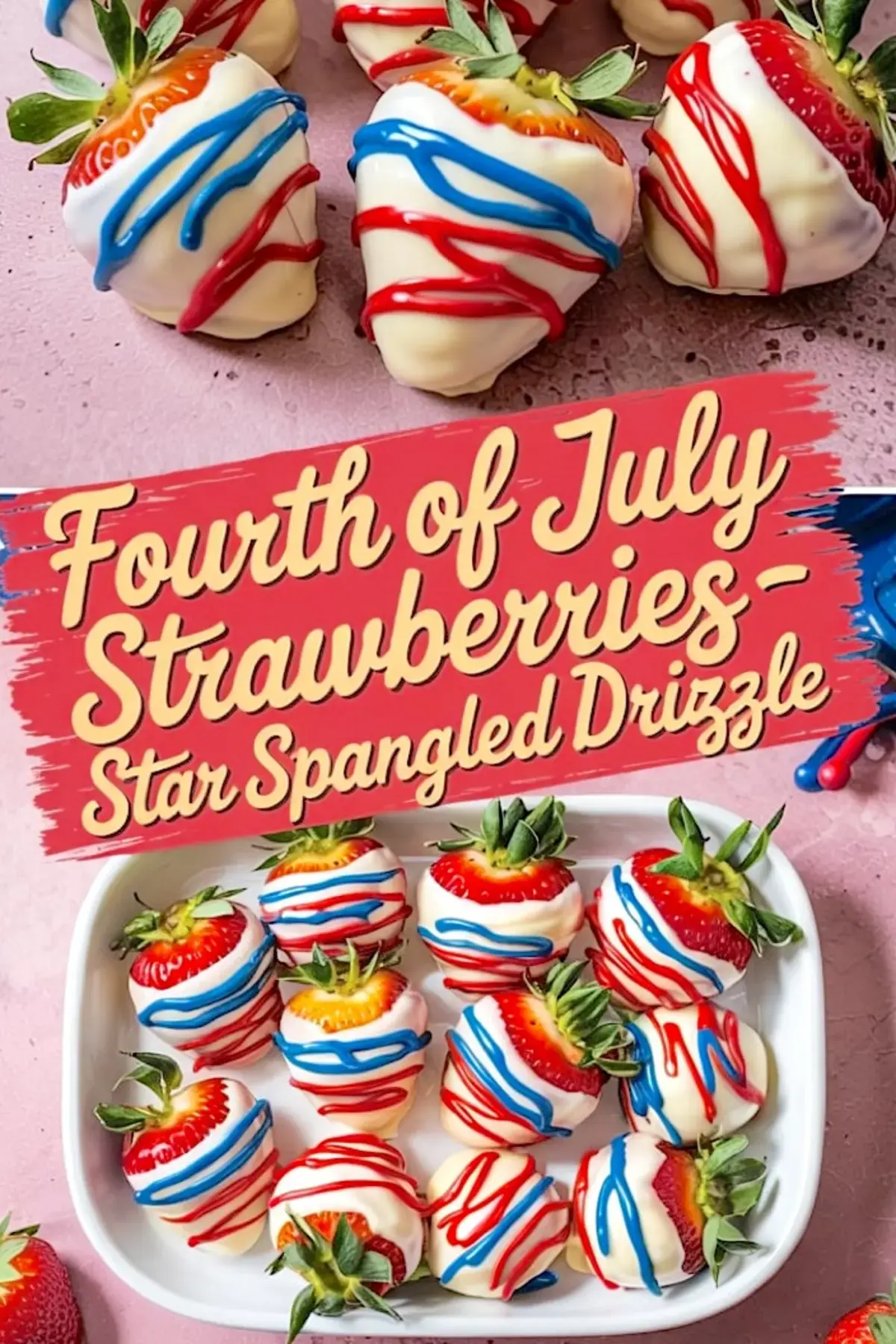 Patriotic chocolate-dipped strawberries decorated with red and blue drizzle arranged in a white dish with “Fourth of July Strawberries - Star Spangled Drizzle” text overlay.