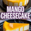 Collage of mango cheesecake with thick mango topping dripping down the sides and a close-up of a single slice, with the label “Mango Cheesecake.”