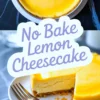 Two-part collage featuring a top-down view of a glossy yellow lemon cheesecake and a close-up of a plated slice showing creamy layers, text overlay reads “No Bake Lemon Cheesecake”.