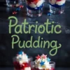 Red, white, and blue layered pudding parfaits in glass cups topped with swirls of whipped cream and patriotic star sprinkles, presented with decorative text overlay reading “Patriotic Pudding” for a holiday dessert theme.