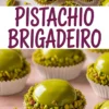 Collage image of pistachio brigadeiros with bright green glaze and crushed pistachios around the base, set in white paper cups, with bold text reading “Pistachio Brigadeiro.”