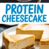 Vertical collage showing a whole protein cheesecake with a browned edge in a baking pan and a plated slice with a dense oat crust, paired with “Protein Cheesecake” text in the middle.