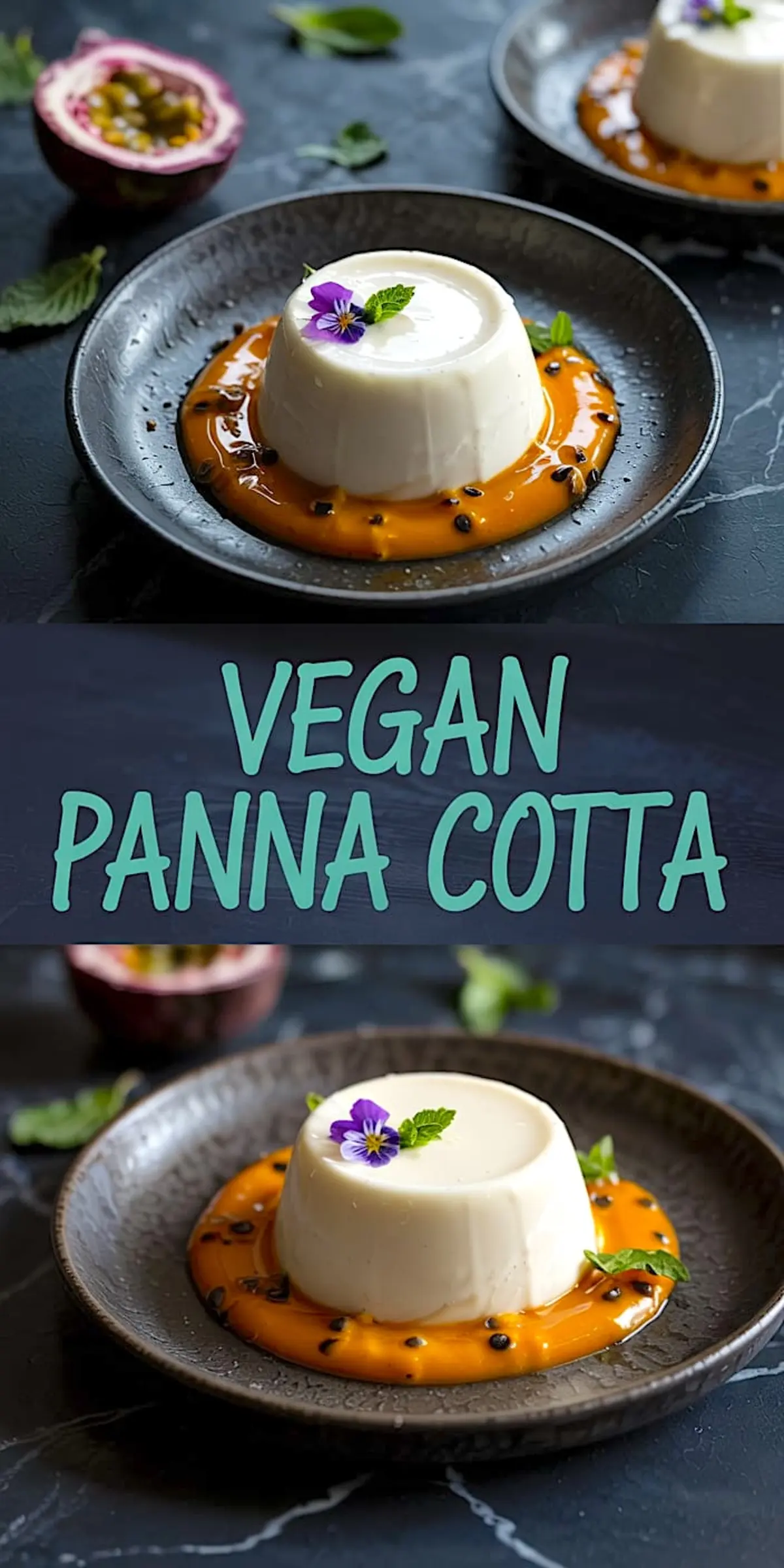 Collage showing two servings of vegan panna cotta topped with edible flowers and mint leaves, plated over a bright passion fruit sauce with seeds on dark ceramic plates, emphasizing plant-based dessert styling.
