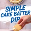 Collage featuring a bowl of cake batter dip with rainbow sprinkles on top, and a hand dipping a round cookie into the creamy dip, with text reading “Simple Cake Batter Dip.”