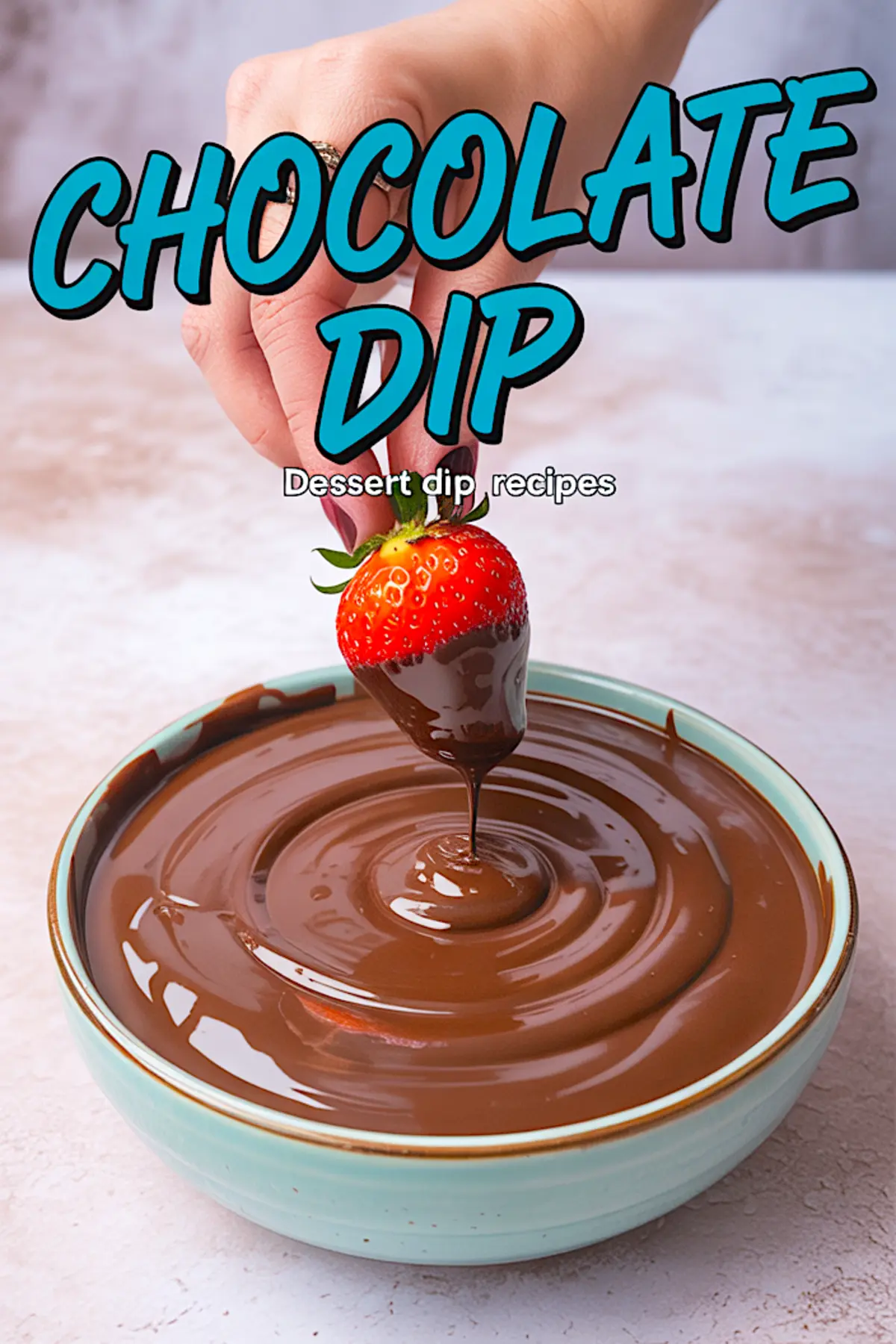 Collage image showing a hand holding a strawberry over a bowl of glossy chocolate dip, with blue and white text reading “Chocolate Dip Dessert dip recipes” above the scene.