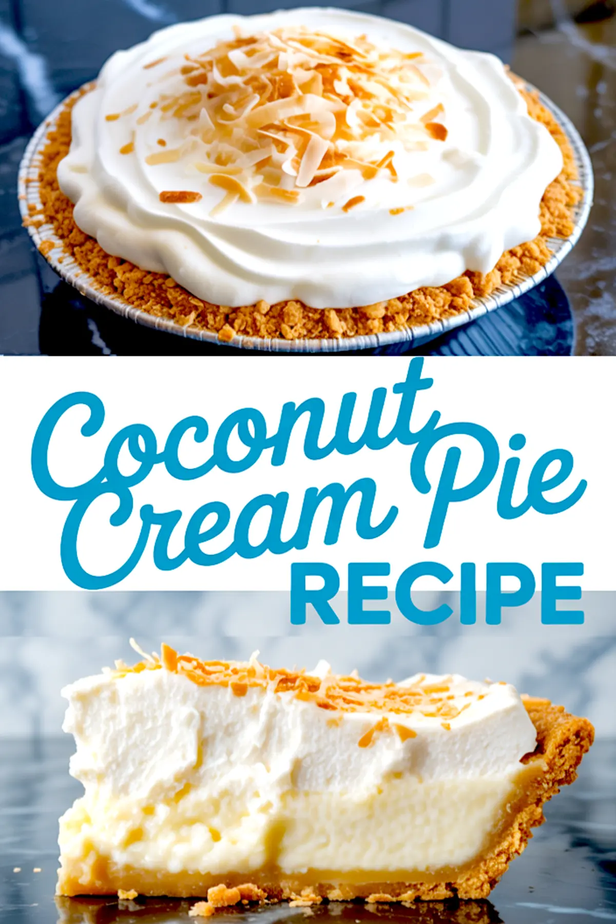Vertical collage showing a whole coconut cream pie topped with whipped cream and toasted coconut flakes, alongside a close-up slice revealing the creamy filling and crumb crust, labeled “Coconut Cream Pie Recipe.”