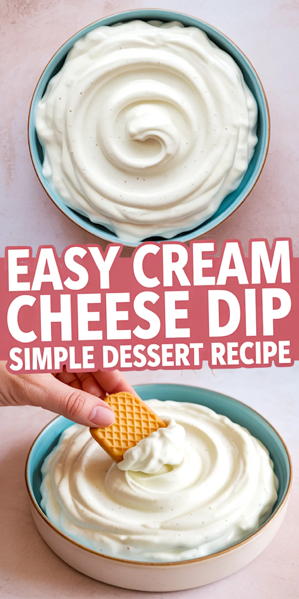 Vertical collage with top and bottom views of a light blue bowl filled with smooth cream cheese dip, topped with text reading “EASY CREAM CHEESE DIP SIMPLE DESSERT RECIPE,” and a hand dipping a wafer cookie into the dip.