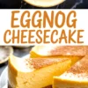 Collage image showing a whole eggnog cheesecake topped with cinnamon and a close-up of a sliced piece with creamy filling and a crisp crust, perfect for holiday dessert inspiration.