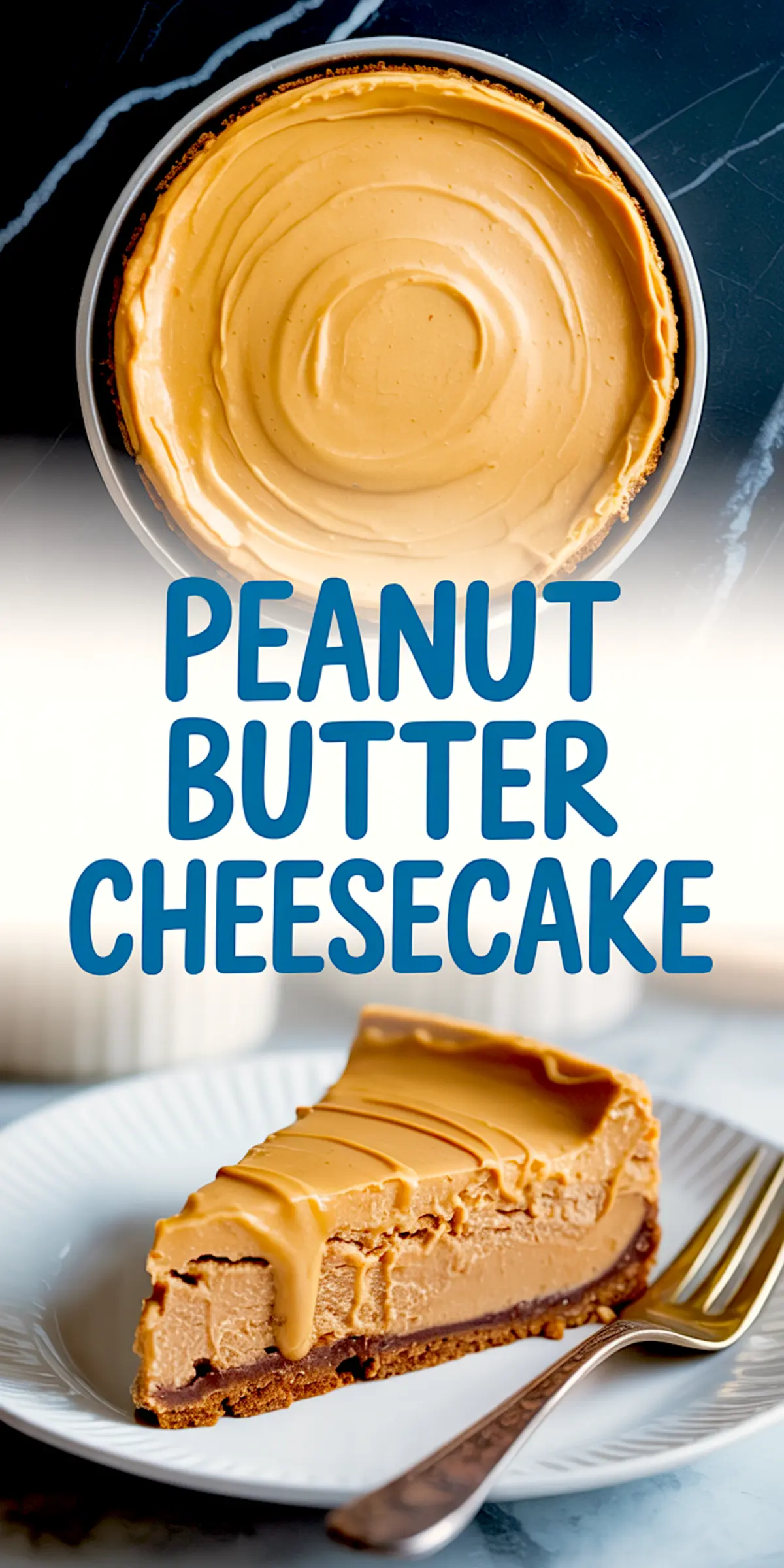 Collage showing whole peanut butter cheesecake from above, text overlay “Peanut Butter Cheesecake,” and close-up of a single slice with thick, creamy layers, dripping peanut butter glaze, and chocolate-lined crust on a plate with a fork.
